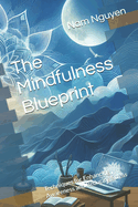 The Mindfulness Blueprint: Techniques for Enhancing Awareness and Reducing Stress