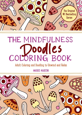 The Mindfulness Doodles Coloring Book: Adult Coloring and Doodling to Unwind and Relax - Martn, Mario