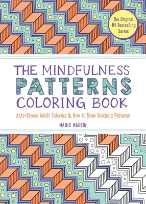 The Mindfulness Patterns Coloring Book: Anti-Stress Adult Coloring & How to Draw Soothing Patterns - Martn, Mario