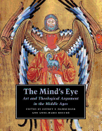 The Mind's Eye: Art and Theological Argument in the Middle Ages