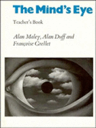 The Mind's Eye Teacher's Book: Using Pictures Creatively in Language Learning - Maley, Alan, and Duff, Alan, and Grellet, Francoise