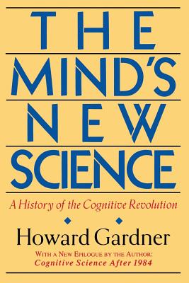The Mind's New Science: A History of the Cognitive Revolution - Gardner, Howard E