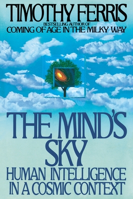The Mind's Sky: Human Intelligence in a Cosmic Context - Ferris, Timothy