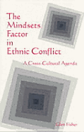 The Mindsets Factor in Ethnic Conflict: A Cross-Cultural Agenda