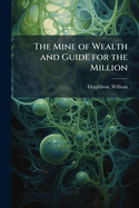 The Mine of Wealth and Guide for the Million