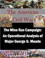 The Mine Run Campaign: An Operational Analysis of Major George G. Meade