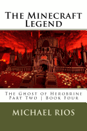 The Minecraft Legend: The Ghost of Herobrine Part Two Book Four
