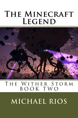 The Minecraft Legend: The Wither Storm - Rios, Michael