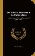 The Mineral Resources of the United States: And the Importance and Necessity of Inaugurating