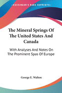 The Mineral Springs Of The United States And Canada: With Analyses And Notes On The Prominent Spas Of Europe