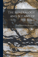 The Mineralogy and Botany of the Bible