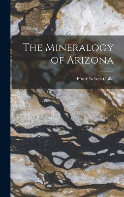 The Mineralogy of Arizona - Guild, Frank Nelson