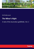 The Miner's Right: A tale of the Australian goldfields. Vol. 2