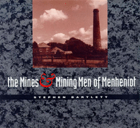 The Mines and Mining Men of Menheniot - Bartlett, Steve