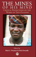The Mines of His Mind: Critical Reflections on the Works of Tayo Olafioye. Edited by Sola Owonibi & Beth Virtanen