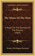 The Mines of the West: A Report to the Secretary of the Treasury (1869)