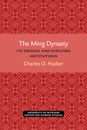 The Ming Dynasty: Its Origins and Evolving Institutions