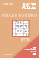 The Mini Book Of Logic Puzzles 2020-2021. Killer Sudoku 6x6 - 240 Easy To Master Puzzles. #10