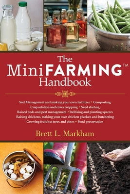 The Mini Farming Handbook - Markham, Brett L