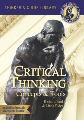 The Miniature Guide to Critical Thinking Concepts & Tools - Paul, Richard, and Elder, Linda