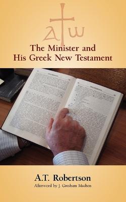 The Minister and His Greek New Testament - Robertson, A T, and Haykin, Michael (Introduction by)