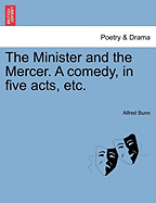 The Minister and the Mercer. a Comedy, in Five Acts, Etc.
