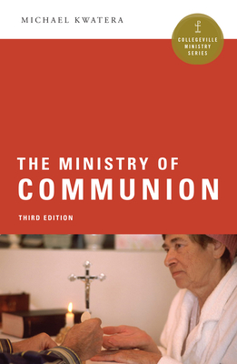 The Ministry of Communion - Kwatera, Michael, Father, O.S.B., PH.D.