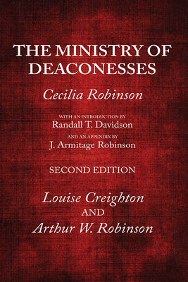 The Ministry of Deaconesses, 2nd Edition - Robinson, Cecilia, and Davidson, Randall T, and Robinson, J Armitage