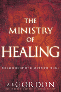 The Ministry of Healing: The Unbroken History of God's Power to Heal