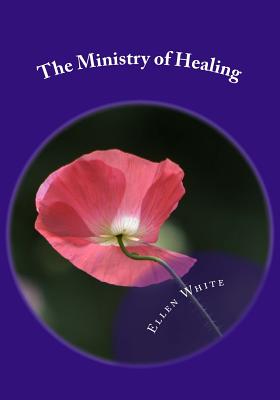 The Ministry of Healing - Greene, Gerald E (Editor), and White, Ellen G