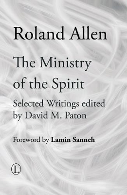 The Ministry of the Spirit: Selected Writings of Roland Allen - Allen, Roland, and Paton, David M (Editor)