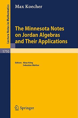 The Minnesota Notes on Jordan Algebras and Their Applications - Koecher, Max, and Krieg, Aloys (Editor), and Walcher, Sebastian (Editor)