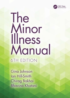 The Minor Illness Manual - Johnson, Gina, and Hill-Smith, Ian, and Bakhai, Chirag