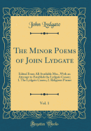 The Minor Poems of John Lydgate, Vol. 1: Edited from All Available Mss., with an Attempt to Establish the Lydgate Canon; 1. the Lydgate Canon; 2. Religious Poems (Classic Reprint)