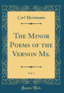 The Minor Poems of the Vernon Ms., Vol. 1 (Classic Reprint)