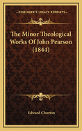The Minor Theological Works of John Pearson (1844)