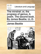 The Minstrel; Or, the Progress of Genius. a Poem. the Second Book. by James Beattie, LL.D.