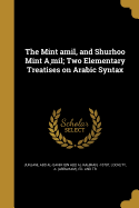 The Mint  amil, and Shur hoo Mint A mil; Two Elementary Treatises on Arabic Syntax