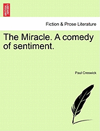 The Miracle. a Comedy of Sentiment.