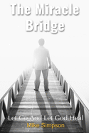 The Miracle Bridge: Let Go And Let God Heal