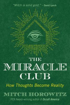 The Miracle Club: How Thoughts Become Reality - Horowitz, Mitch