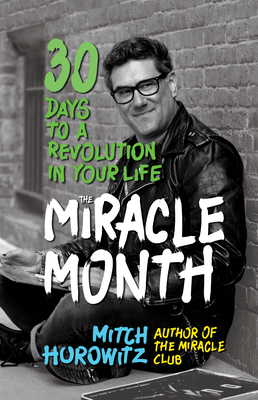 The Miracle Month: 30 Days to a Revolution in Your Life - Horowitz, Mitch