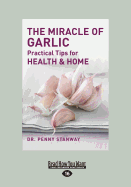 The Miracle of Garlic: Practical Tips for Health & Home