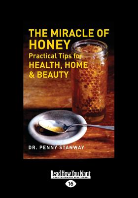 The Miracle of Honey: Practical Tips for Health, Home & Beauty - Stanway, Penny