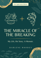 The Miracle of the Breaking: My Life, His Story. a Memoir- Life Application Edition