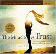 The Miracle of Trust: Overcoming the One Obstacle to Love's Infinite Presence