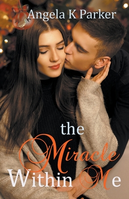 The Miracle Within Me - Parker, Angela K