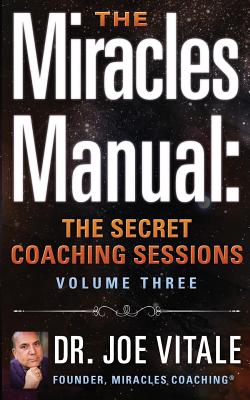 The Miracles Manual: The Secret Coaching Sessions, Volume 3 - Vitale, Joe