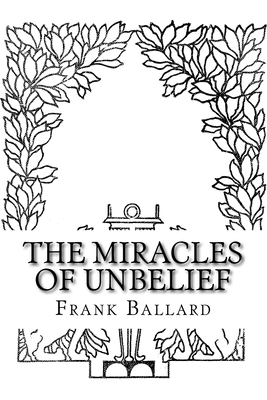 The Miracles of Unbelief - Ballard, Frank