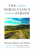 The Miraculous Parish / An Pariste Morilteach: Selected Poems